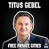 Free Private Cities with Titus Gebel - FFS #101