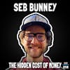 The Hidden Cost of Money with Seb Bunney - FFS #102