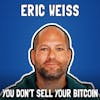 You Don't Sell Your Bitcoin with Eric Weiss - FFS #92