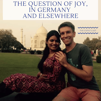 The Question of Joy, in Germany and Elsewhere with Priya