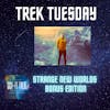 Trek Tuesday Strange New Worlds Bonus Edition