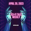 Sci-Fi Talk Weekly Episode 48 April 20, 2022