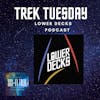 Trek Tuesday Lower Decks Podcast