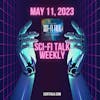 Sci-Fi Talk Weekly Episode 51 May 11, 2023