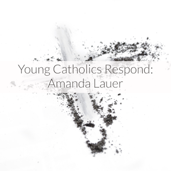Young Catholics Respond: Amanda Lauer
