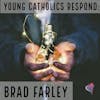 Young Catholics Respond: Brad Farley