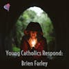 Young Catholics Respond: Brien Farley