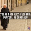 Young Catholics Respond: Deacon Joe Senglaub