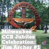 Milwaukee CCR Golden Jubilee Celebration: Jim Archer -  Part 1