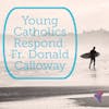 Young Catholics Respond: Fr. Donald Calloway
