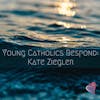 Young Catholics Respond: Kate Ziegler