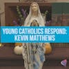 Young Catholics Respond: Kevin Matthews