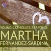 Young Catholics Respond: Martha Fernandez-Sardina Part 2