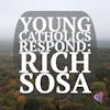 Young Catholics Respond: Rich Sosa