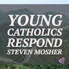 Young Catholics Respond: Steven Mosher