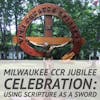 Milwaukee CCR Jubilee Celebration: Using Scripture as a Sword