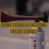 Young Catholics Respond: Taylor Schroll