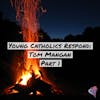 Young Catholics Respond: Tom Mangan (Part 1)