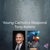 Young Catholics Respond: Tony Kolenc