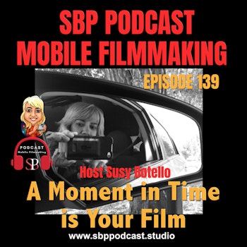 A Moment In Time Is Your Film with Susy Botello