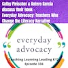 Cathy Fleischer & Antero Garcia discuss their book - Everyday Advocacy: Teachers Who Change the Literacy Narrative - 336