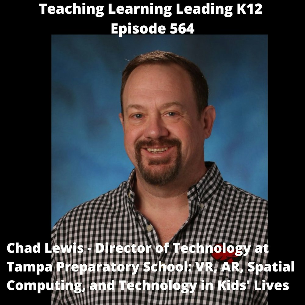 Chad Lewis - Director of Technology at Tampa Preparatory School: VR, AR, Spatial Computing, and Technology in Kids’ Lives - 564