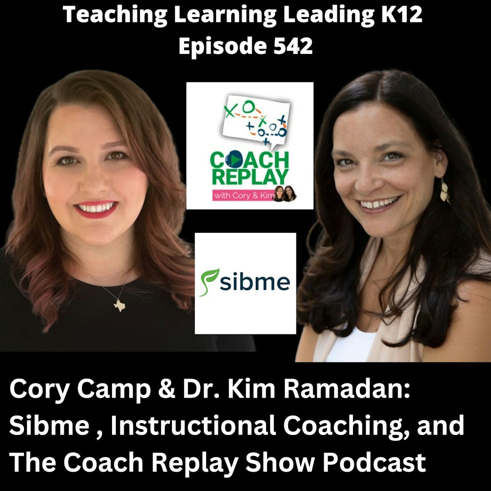 Cory Camp & Dr. Kim Ramadan: Sibme, Instructional Coaching, and The Coach Replay Show Podcast - 542