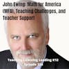 John Ewing talks about MFA (Math for America), Teaching Challenges, and Teacher Support - 334