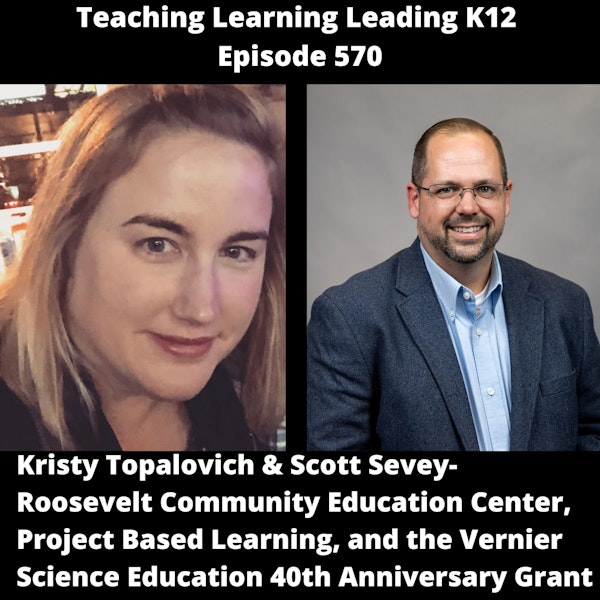 Kristy Topalovich & Scott Sevey: Roosevelt Community Education Center, Project Based Learning, and the Vernier Science Education 40th Anniversary Grant - 570