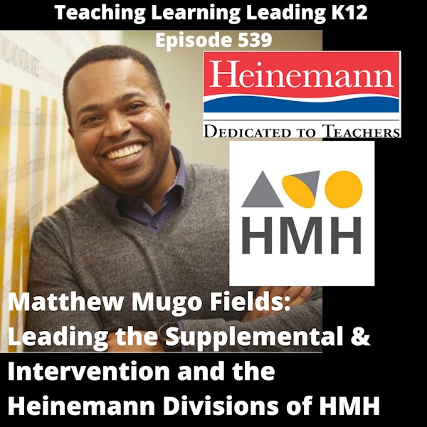 Matthew Mugo Fields: Leading the Supplemental & Intervention and the Heinemann Divisions of HMH - 539
