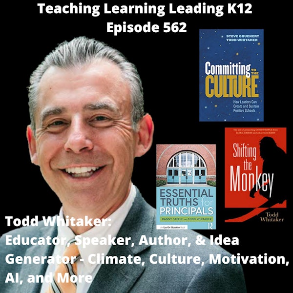 Todd Whitaker: Educator, Speaker, Author, & Idea Generator - Climate, Culture, Motivation, AI, and More - 562