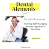 Building Self-Managing Business Systems in Dentistry with Dr. Jack Bayramyan