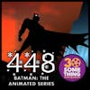 448: Batman Animated Series and X-Men ’92