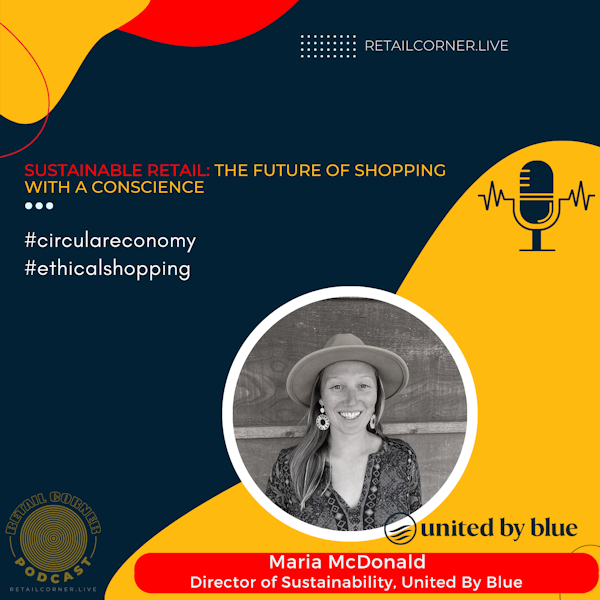 Sustainable Retail: The Future of Shopping with a Conscience. Maria McDonald, United By Blue