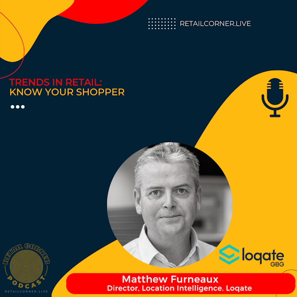 Trends in Retail: Know Your Shopper. Matthew Furneaux, Loqate