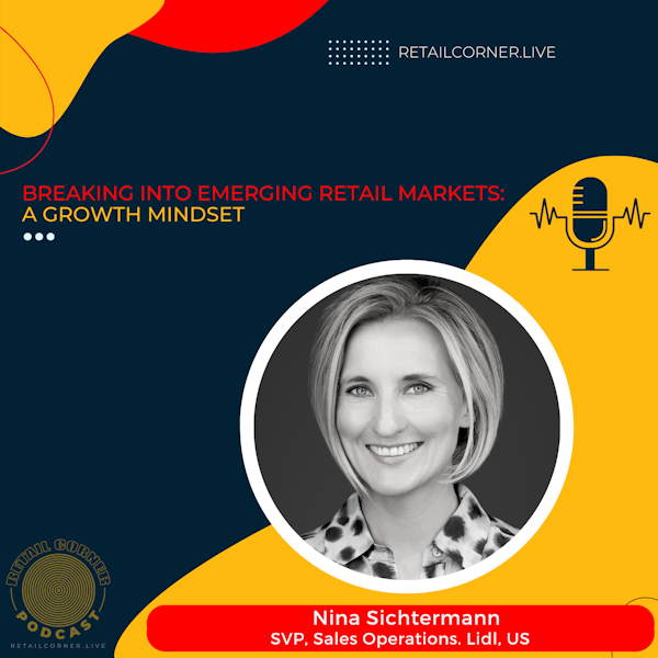 Breaking into Emerging Retail Markets: A Growth Mindset. Nina Schitermann, Lidl US
