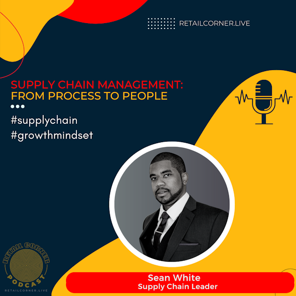 Supply Chain Management: From Process to People - Sean White, Supply Chain Leader
