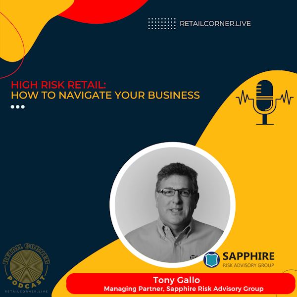 High Risk Retail: How to Navigate Your Business. Tony Gallo, Sapphire Risk Advisory Group