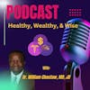 Healthy Wealthy & Wise with Dr. William Choctaw
