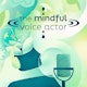 The Mindful Voice Actor