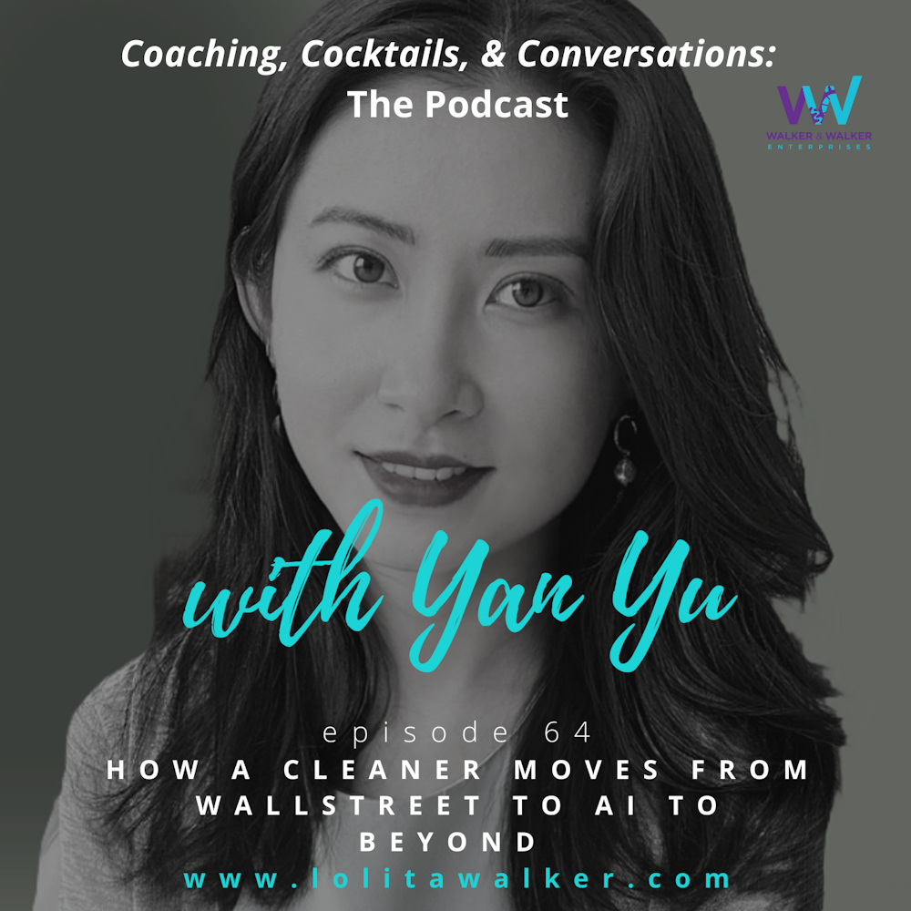 S3E64 - How to Go From Cleaner to Wall Street to AI to Beyond (with Yan Yu)