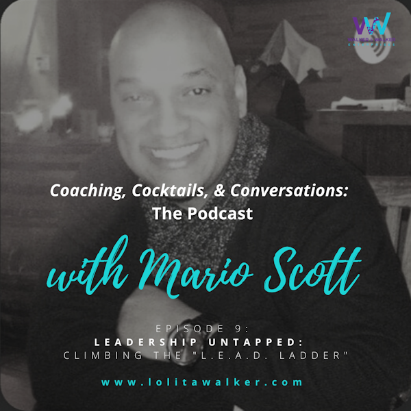S1E9-Leadership Untapped: How to Climb the L.E.A.D. Ladder (with Mario Scott)