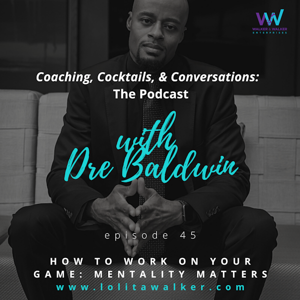 S2E45 -How to Work on Your Game:  Mentality Matters (with Dre Baldwin)