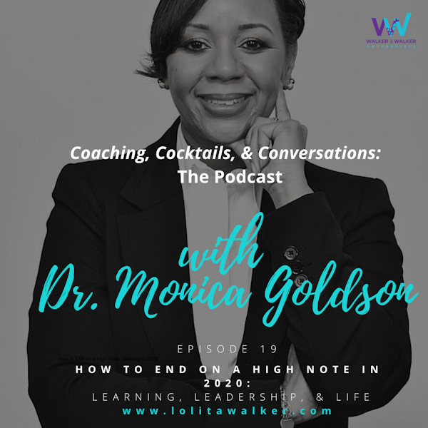 S1E19 - How To End 2020 on a High Note: Learning, Leadership & Life (with Dr. Monica Goldson)