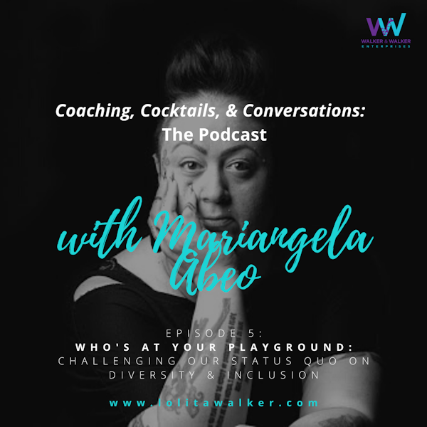 S1E5 - Who's At Your Playground?  Challenging Our Status Quo (with Mariangela Abeo)