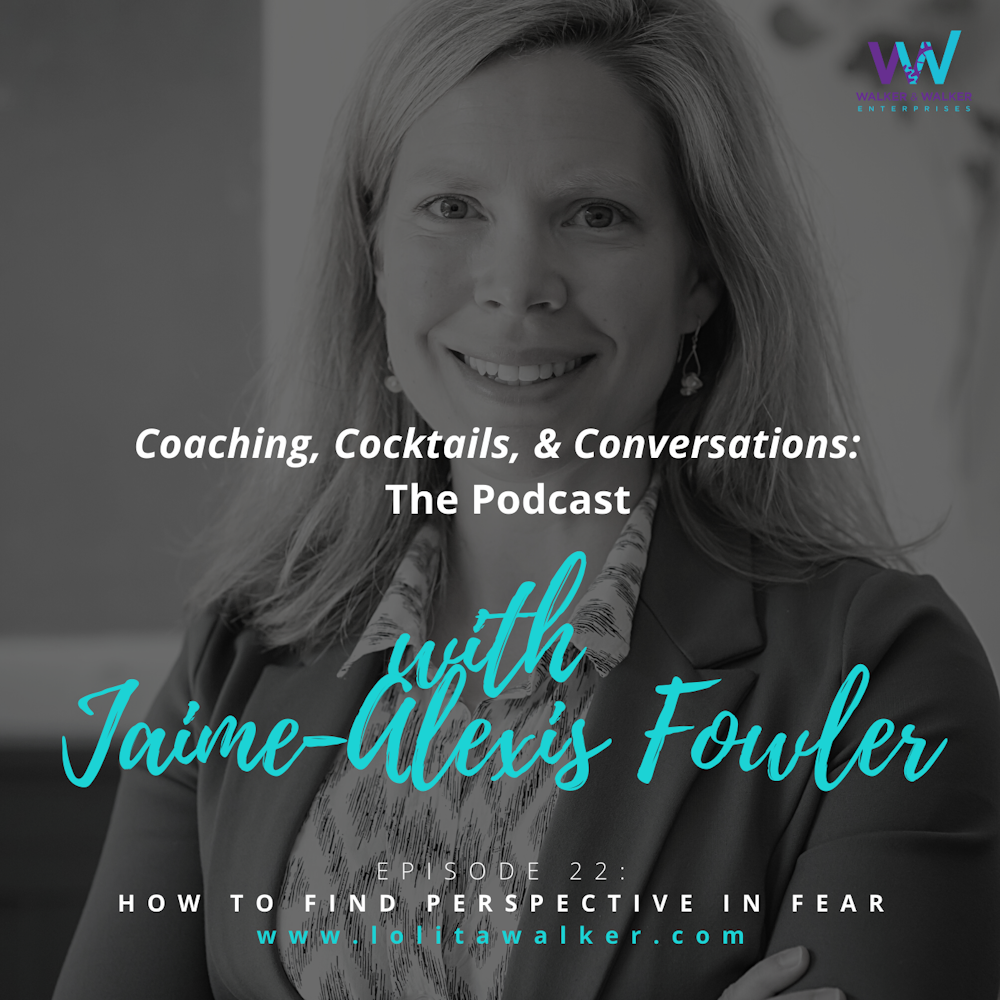 S2E22 - How to Shift Your Perspective of Fear (with Jaime Alexis-Fowler)