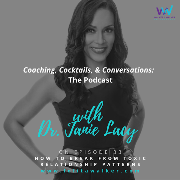 S2E33 - How to Break From Toxic Relationships (with Dr. Janie Lacy)
