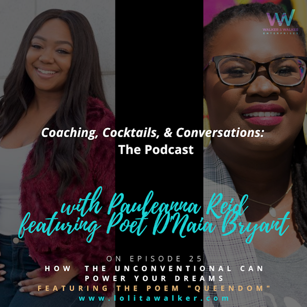 S2E25 - How the Unconventional Can Power Your Dreams (with Pauleanna Reid & Poet, D'Naia Bryant))