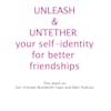 Episode image for Unleashing and Untethering Self-Identity within Friendships/Relationships for Survival