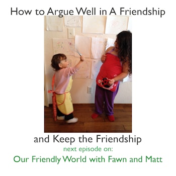 How to Argue Well in A Friendship - and Still Keep the Friendship